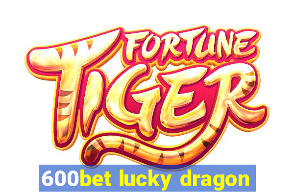 600bet lucky dragon